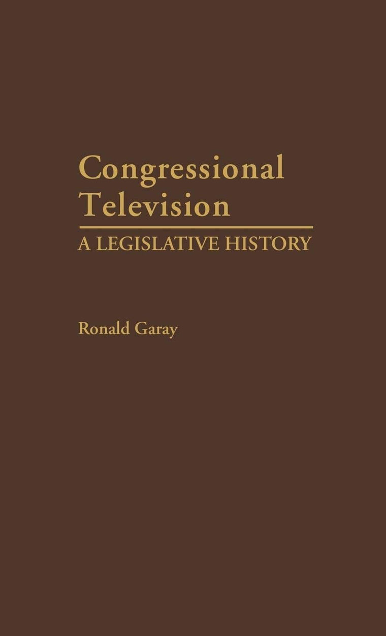 Congressional Television: A Legislative History (Contributions in Political Science)
