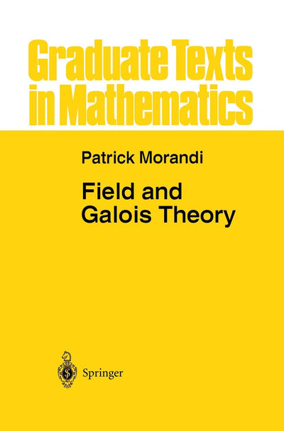 Field and Galois Theory (Graduate Texts in Mathematics, 167)