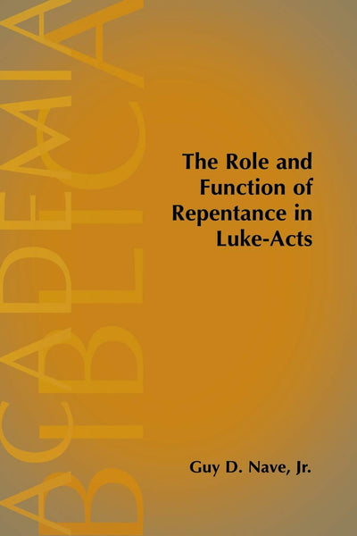 The Role and Function of Repentance in Luke-Acts (Academia Biblica)
