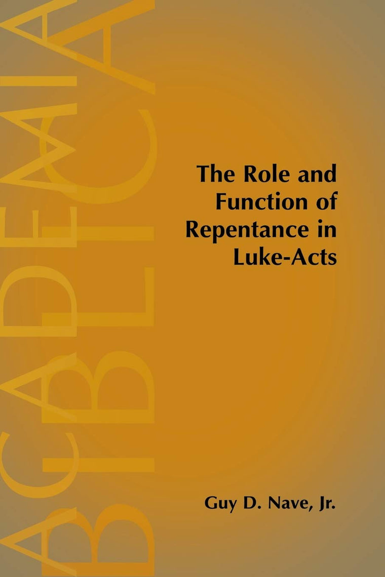 The Role and Function of Repentance in Luke-Acts (Academia Biblica)