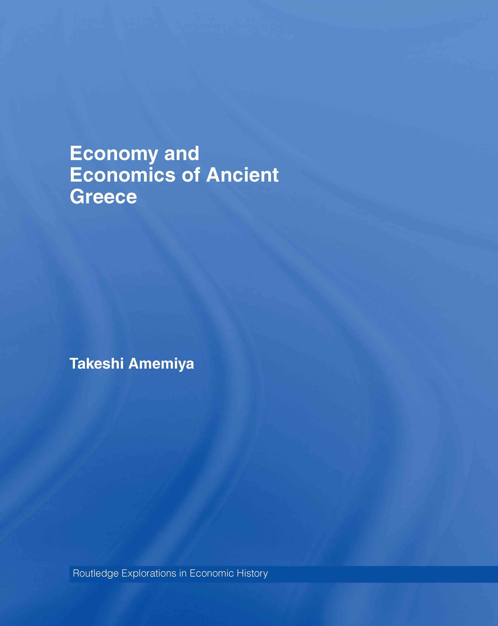 Economy and Economics of Ancient Greece (Routledge Explorations in Economic History)