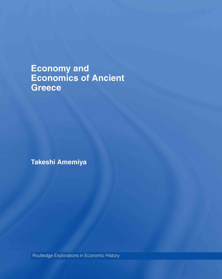 Economy and Economics of Ancient Greece (Routledge Explorations in Economic History)