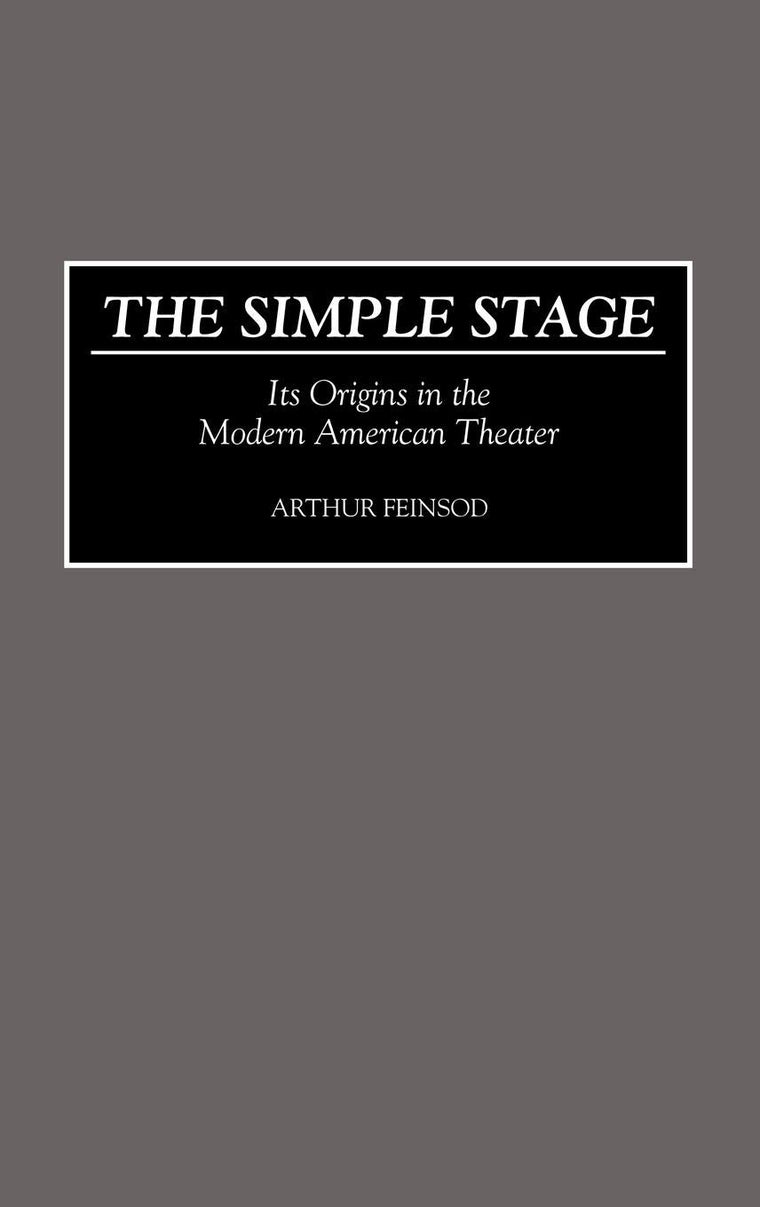 The Simple Stage: Its Origins in the Modern American Theater (Contributions in Drama and Theatre Studies)