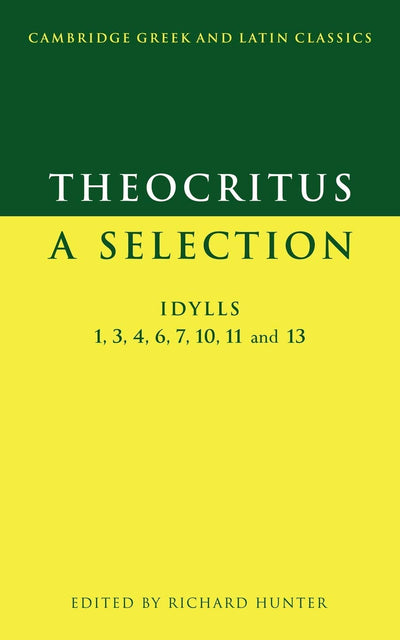 Theocritus: A Selection: Idylls 1, 3, 4, 6, 7, 10, 11 and 13 (Cambridge Greek and Latin Classics)