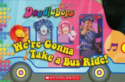 Doodlebops: Were Gonna Take a Bus Ride by Scholastic