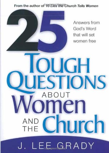25 Tough Question About Women and the Church: Answers from God's Word That Will Set Women Free