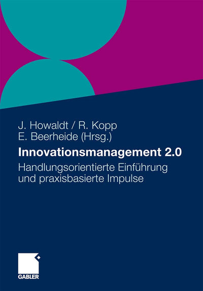 Innovationsmanagement 2.0: Handlungsorientierte Einfhrung und praxisbasierte Impulse (German Edition)