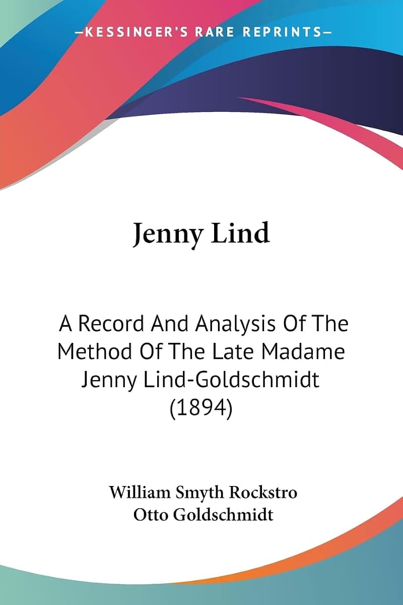 Jenny Lind: A Record And Analysis Of The Method Of The Late Madame Jenny Lind-Goldschmidt (1894)