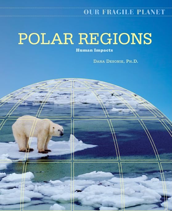 Polar Regions: Human Impacts (Our Fragile Planet)