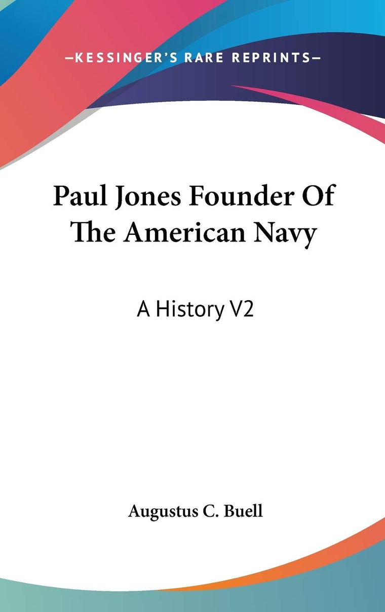 Paul Jones Founder Of The American Navy: A History V2
