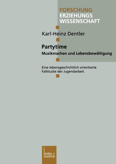 Partytime: Musikmachen und Lebensbewltigung. Eine lebensgeschichtlich orientierte Fallstudie der Jugendarbeit (Forschung Erziehungswissenschaft, 146) (German Edition)