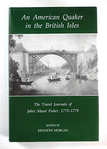 An American Quaker in the British Isles: The Travel Journals of Jabez Maud Fisher, 1775-1779 (Records of Social and Economic History, New Series)
