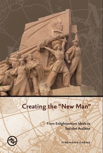 Creating the New Man: From Enlightenment Ideals to Socialist Realities (Perspectives on the Global Past)