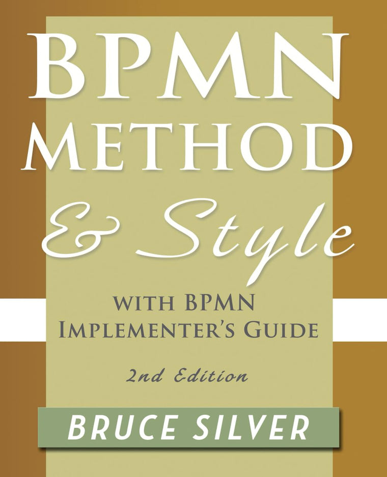 BPMN Method and Style, 2nd Edition, with BPMN Implementer's Guide: A Structured Approach for Business Process Modeling and Implementation Using Bpmn 2