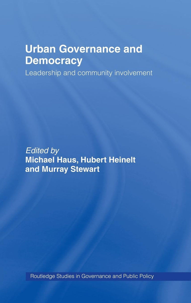 Urban Governance and Democracy: Leadership and Community Involvement (Routledge Studies in Governance and Public Policy)