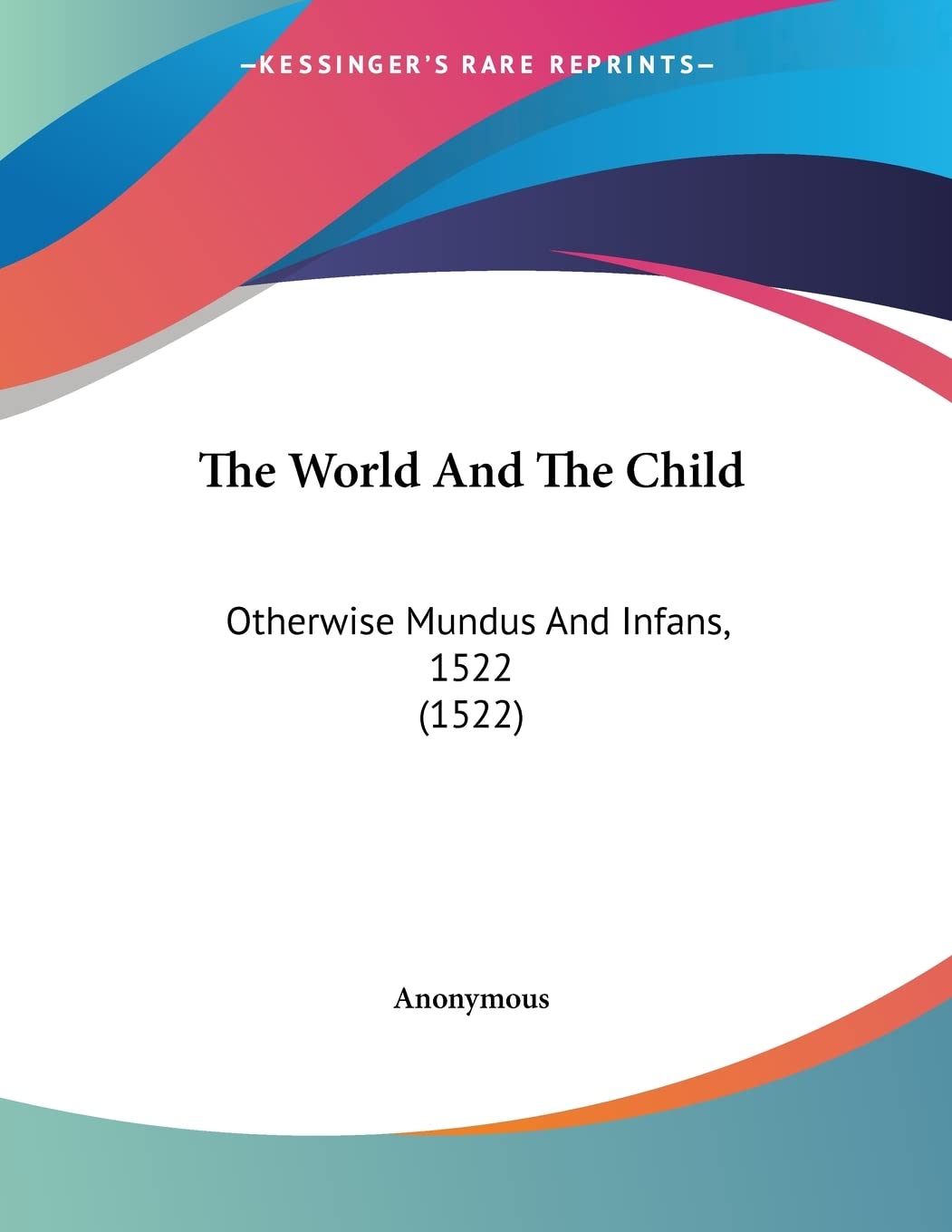 The World And The Child: Otherwise Mundus And Infans, 1522 (1522)