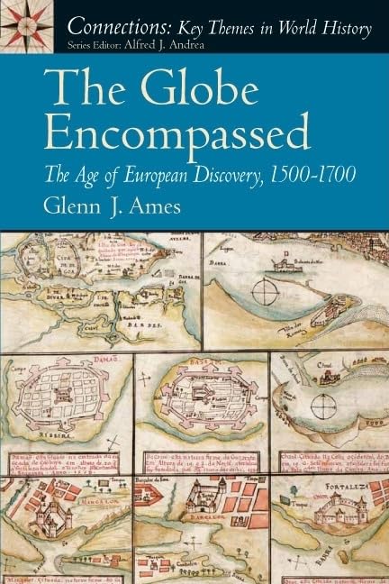 Globe Encompassed, The: The Age of European Discovery (1500 to 1700)