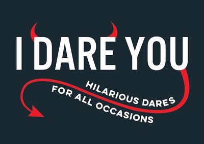 I Dare You: HILARIOUS DARES FOR ALL OCCASIONS