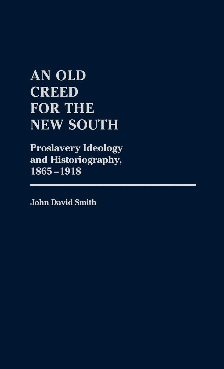 An Old Creed for the New South: Proslavery Ideology and Historiography, 1865-1918 (Contributions in Afro-American and African Studies: Contemporary Black Poets)