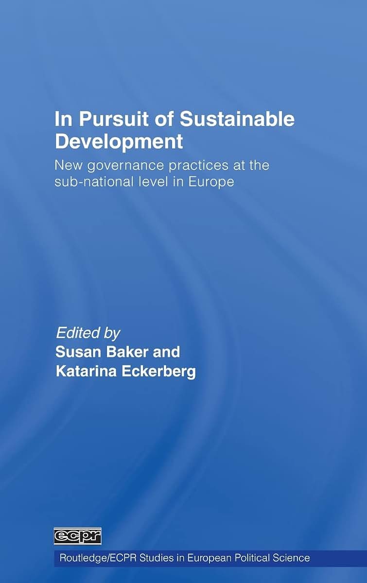 In Pursuit of Sustainable Development: New governance practices at the sub-national level in Europe (Routledge/ECPR Studies in European Political Science)