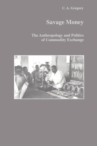 Savage Money (Studies in Anthropology and History)