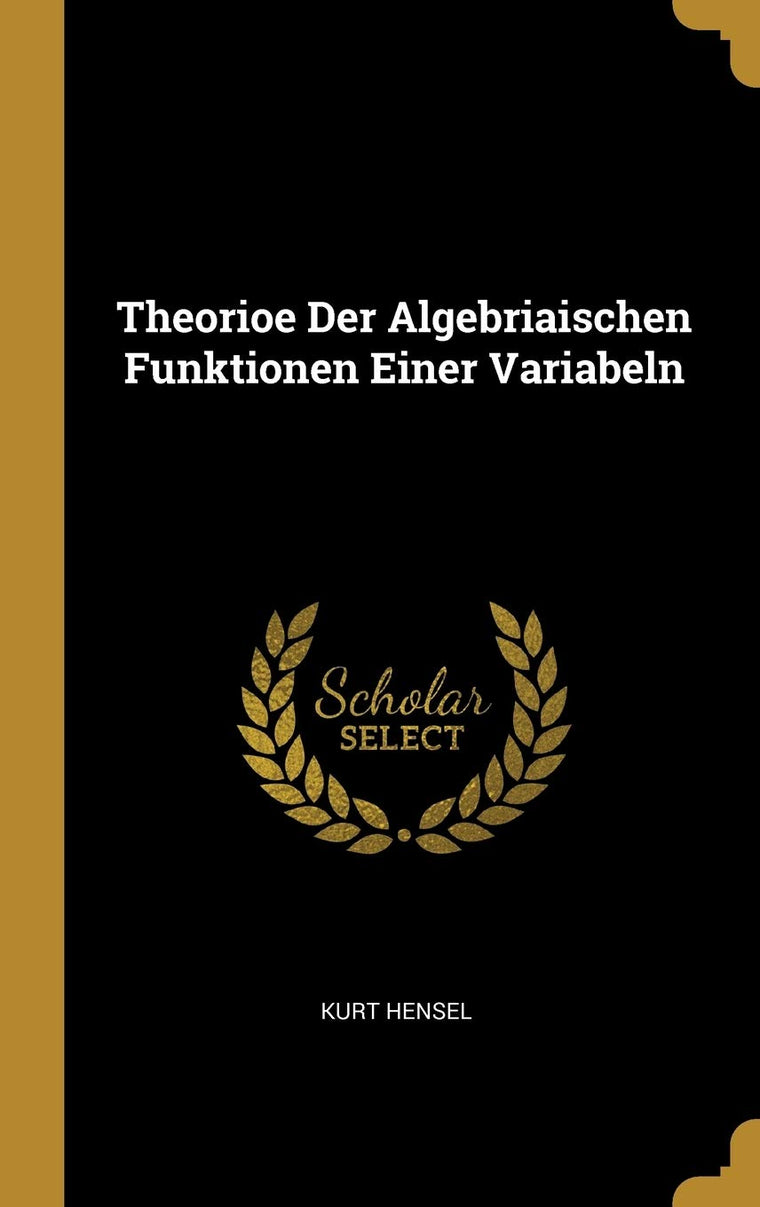 Theorioe Der Algebriaischen Funktionen Einer Variabeln (German Edition)