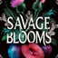 Savage Blooms (Unearthly Delights, 1)