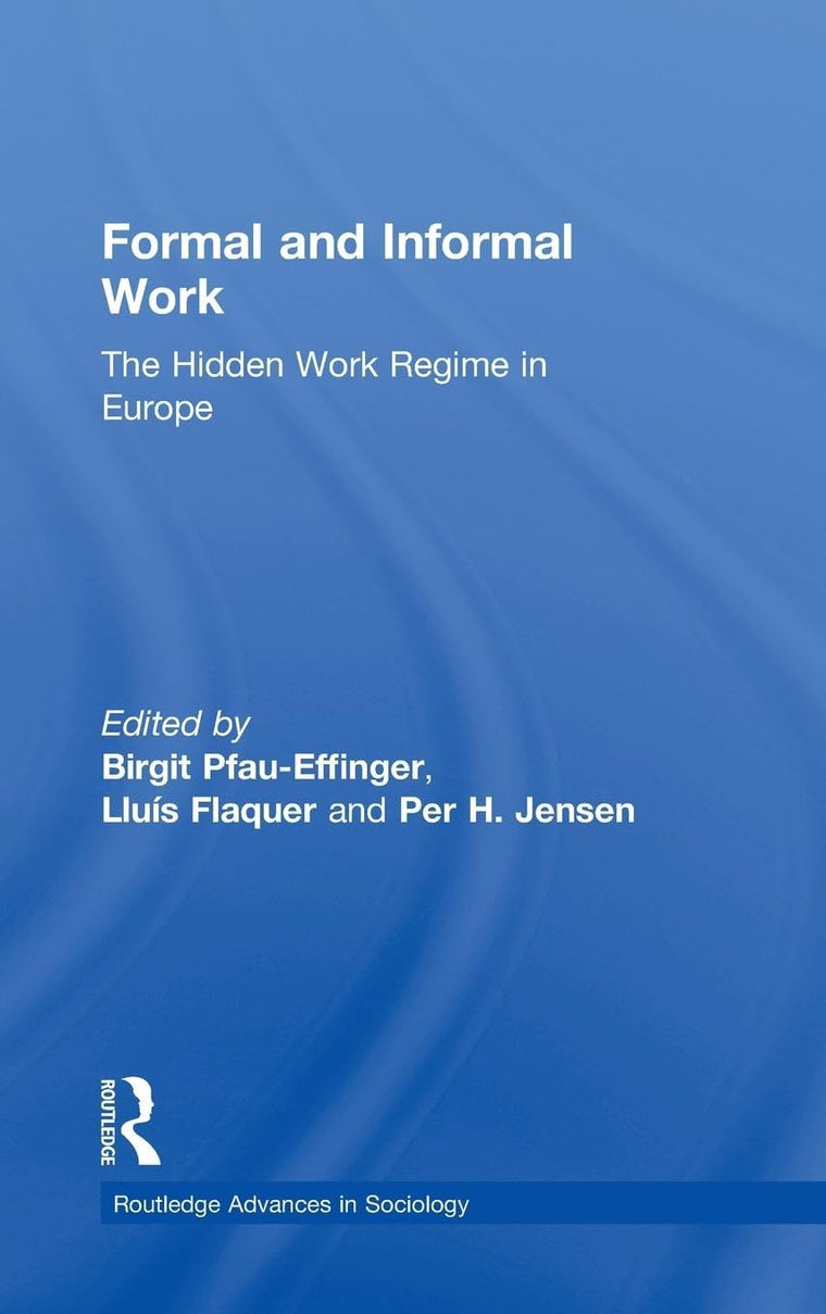 Formal and Informal Work: The Hidden Work Regime in Europe (Routledge Advances in Sociology)