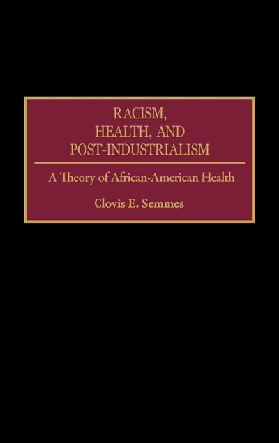 Racism, Health, and Post-Industrialism: A Theory of African-American Health