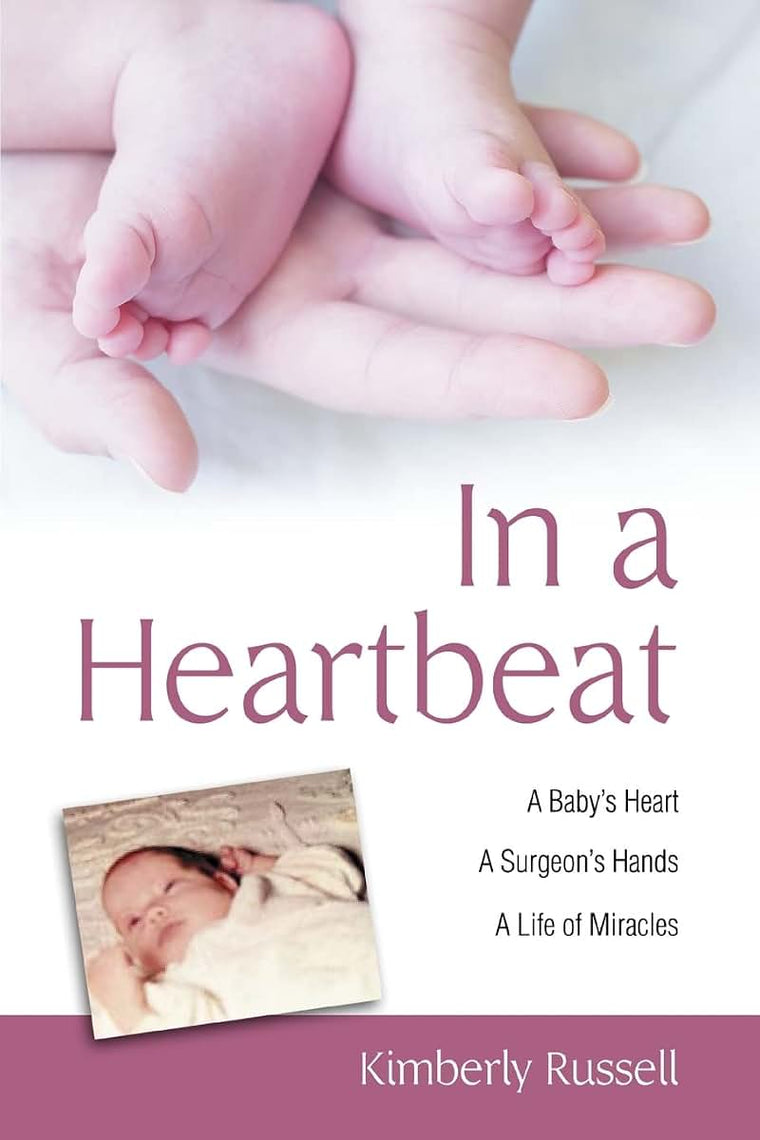 In a Heartbeat: A Baby's Heart, A Surgeon's Hands, A Life of Miracles