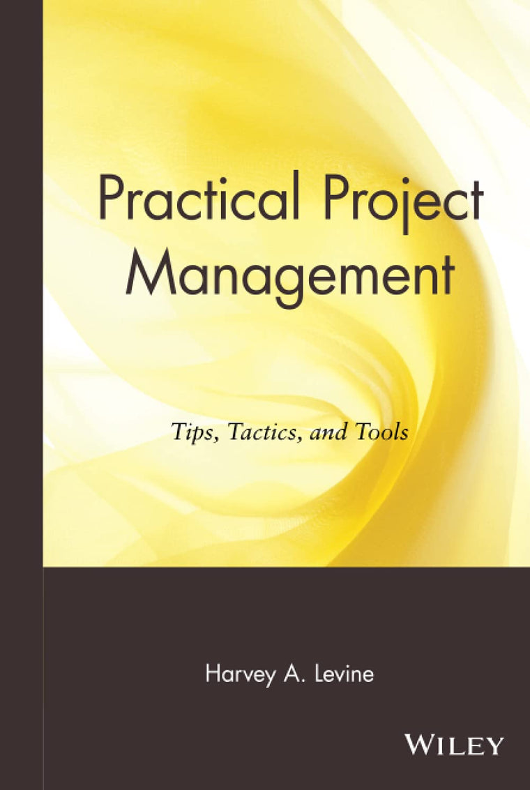 Practical Project Management: Tips, Tactics, and Tools