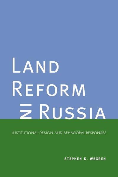 Land Reform in Russia: Institutional Design and Behavioral Responses (Yale Agrarian Studies Series)