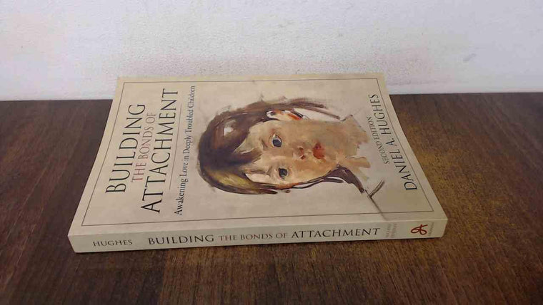 Building the Bonds of Attachment: Awakening Love in Deeply Troubled Children
