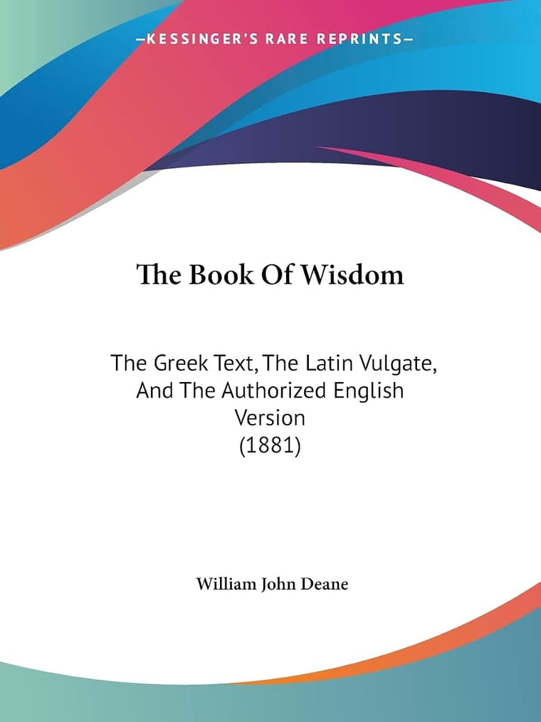 The Book Of Wisdom: The Greek Text, The Latin Vulgate, And The Authorized English Version (1881)