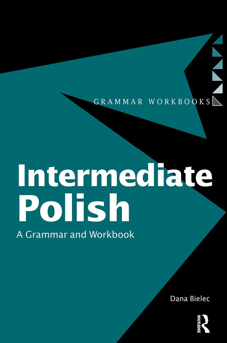 Intermediate Polish: A Grammar and Workbook (Routledge Grammar Workbooks)