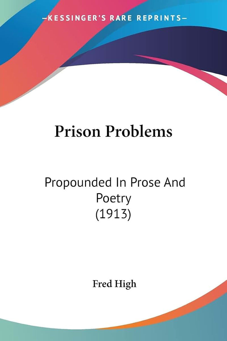 Prison Problems: Propounded In Prose And Poetry (1913)