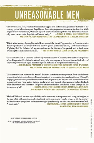Unreasonable Men: Theodore Roosevelt and the Republican Rebels Who Created Progressive Politics