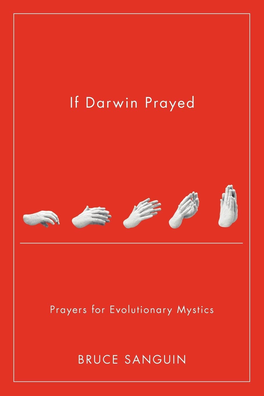 If Darwin Prayed: Prayers for Evolutionary Mystics