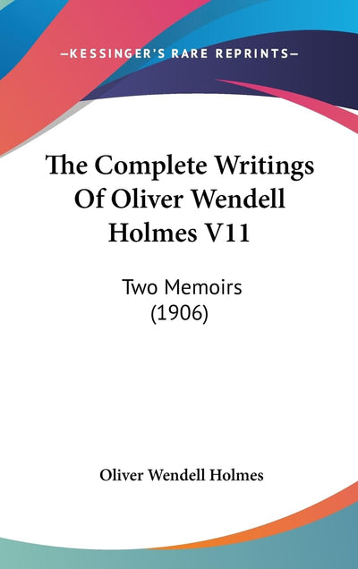 The Complete Writings Of Oliver Wendell Holmes V11: Two Memoirs (1906)