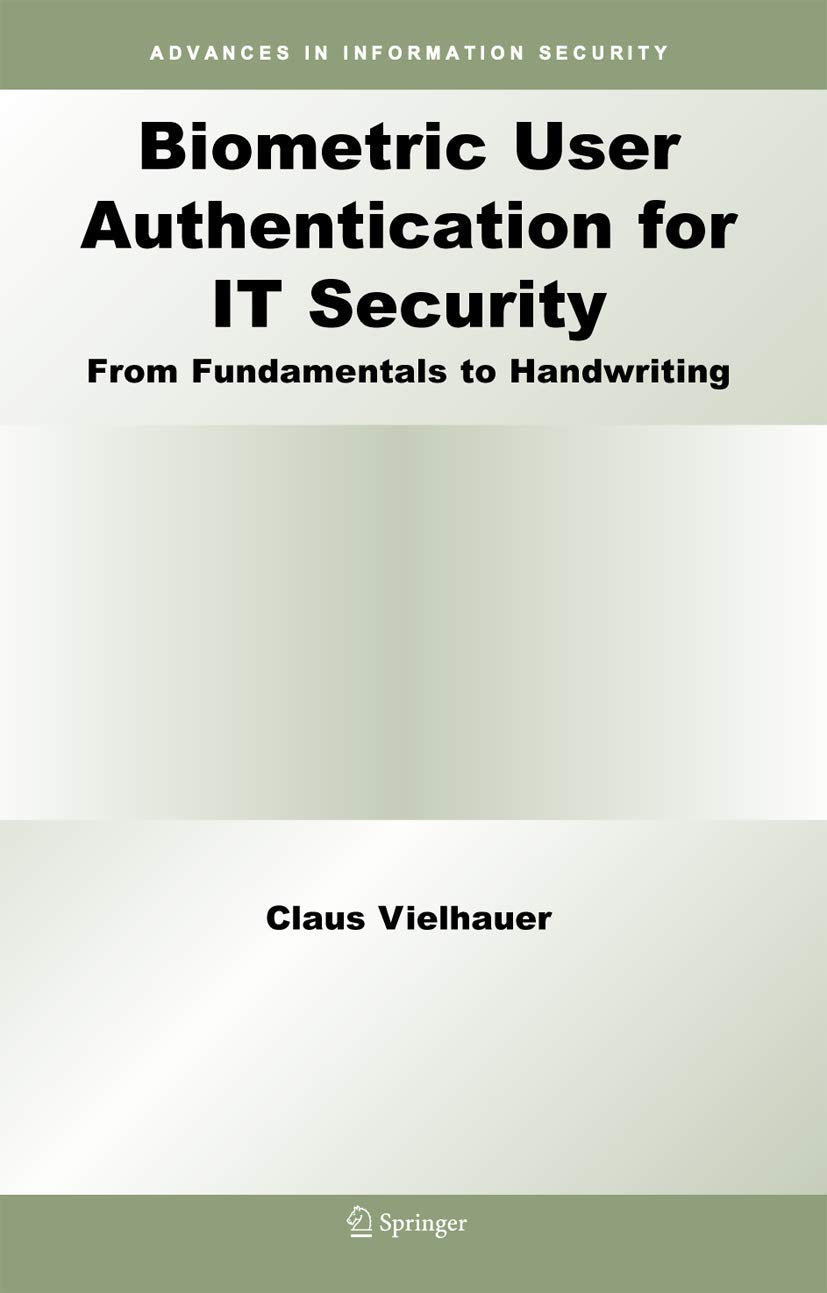 Biometric User Authentication for IT Security: From Fundamentals to Handwriting (Advances in Information Security, 18)