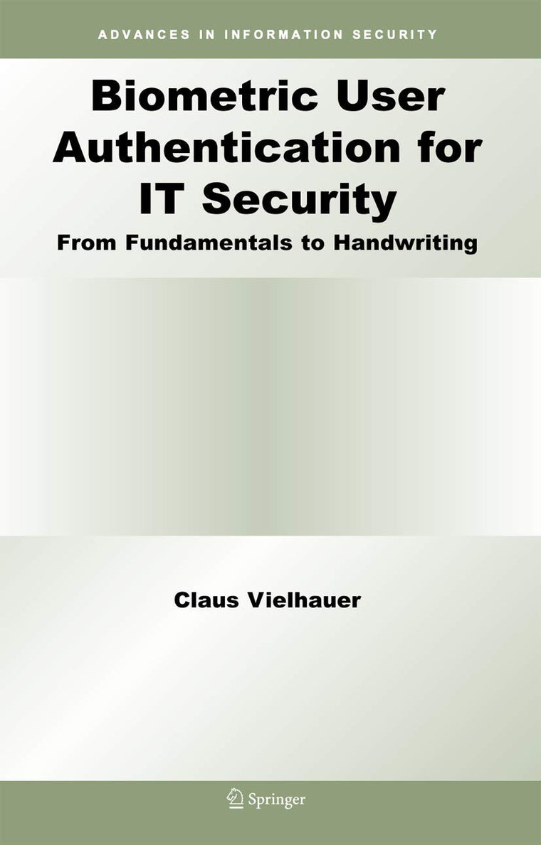 Biometric User Authentication for IT Security: From Fundamentals to Handwriting (Advances in Information Security, 18)