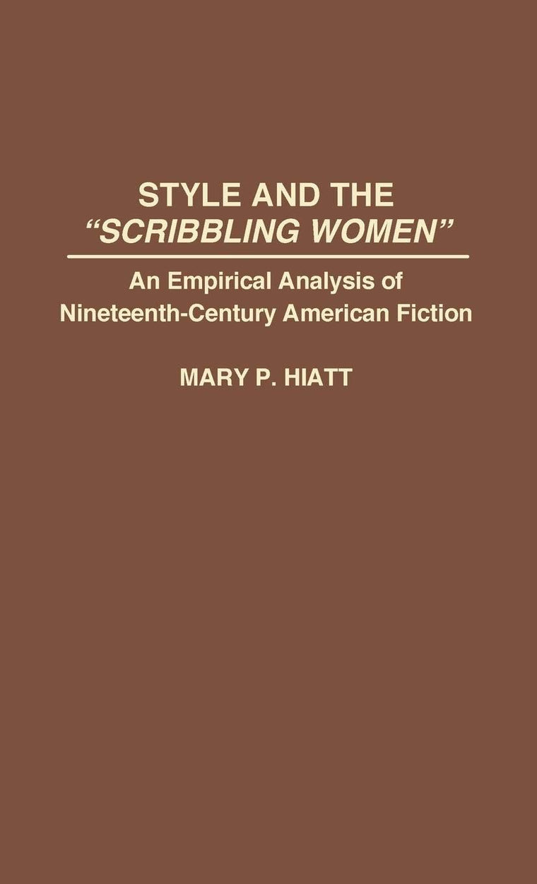 Style and the "Scribbling Women": An Empirical Analysis of Nineteenth-Century American Fiction (Contributions in Women's Studies)