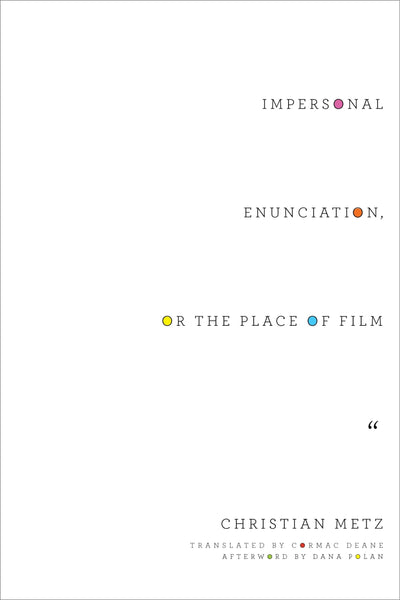 Impersonal Enunciation, or the Place of Film (Film and Culture Series)