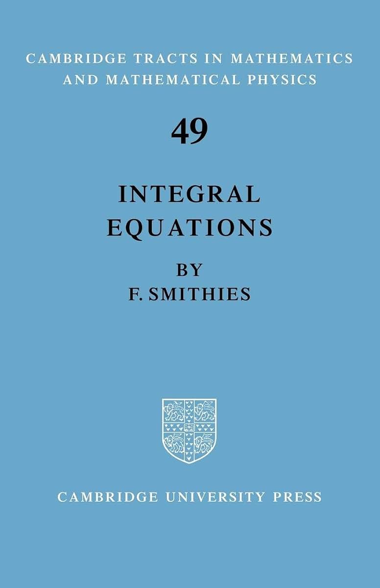 Integral Equations (Cambridge Tracts in Mathematics, Series Number 49)