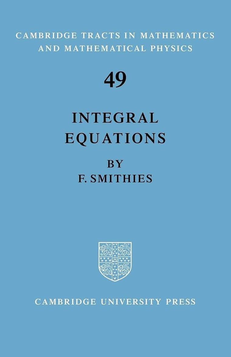 Integral Equations (Cambridge Tracts in Mathematics, Series Number 49)