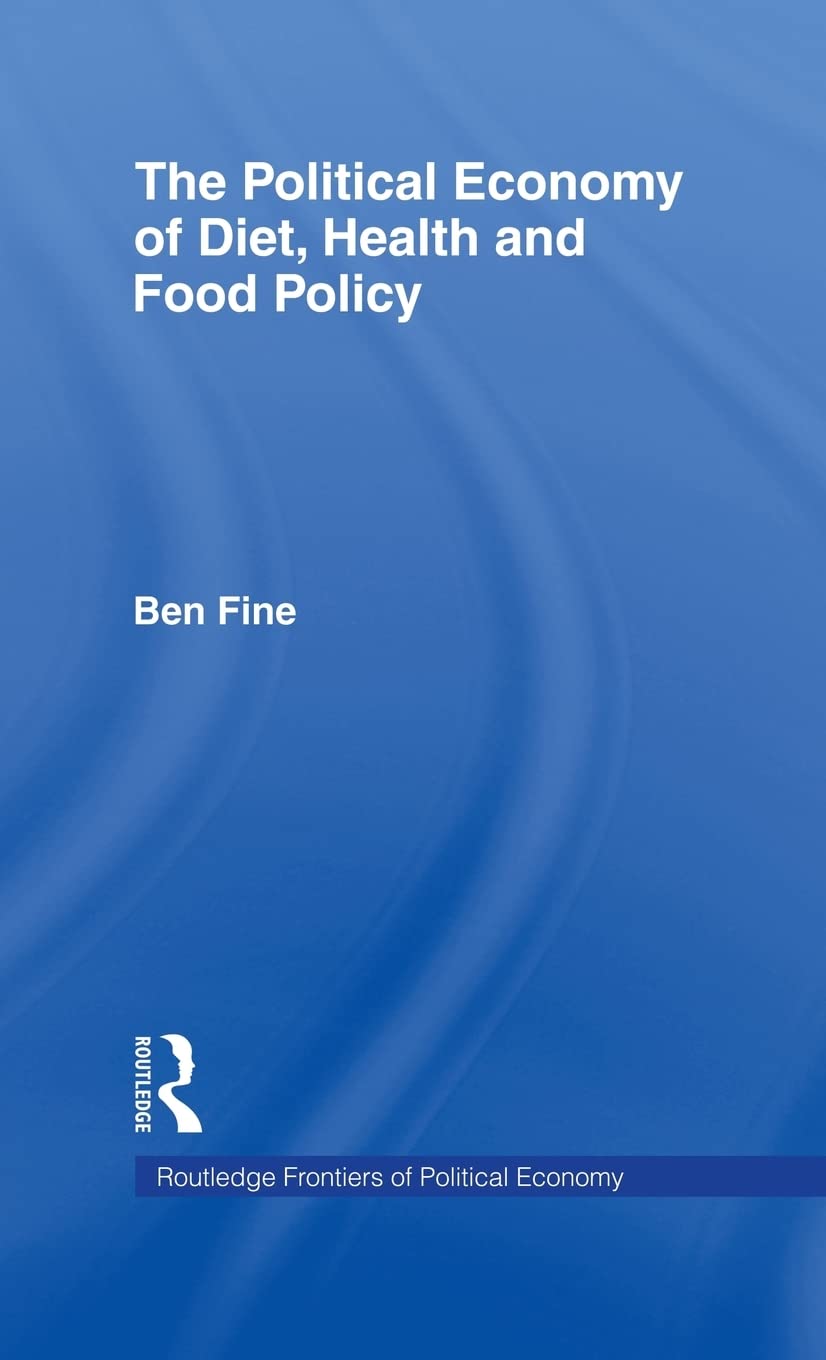 The Political Economy of Diet, Health and Food Policy (Routledge Frontiers of Political Economy)