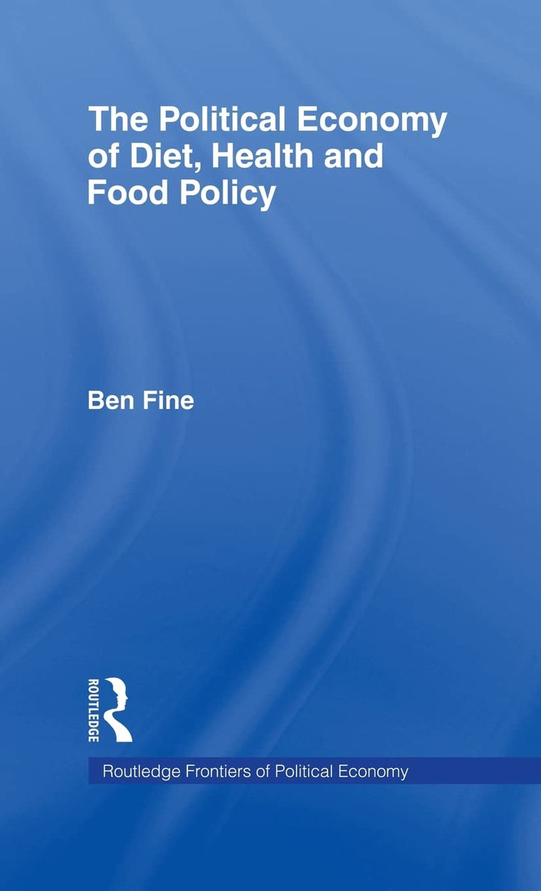 The Political Economy of Diet, Health and Food Policy (Routledge Frontiers of Political Economy)