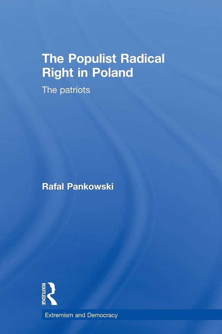 The Populist Radical Right in Poland (Routledge Studies in Extremism and Democracy)
