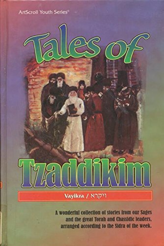 Tales of Tzaddikim: Vayikra-A Wonderful Collection of Stories from Our Sages and the Great Torah and Chassidic Leaders, Arranged