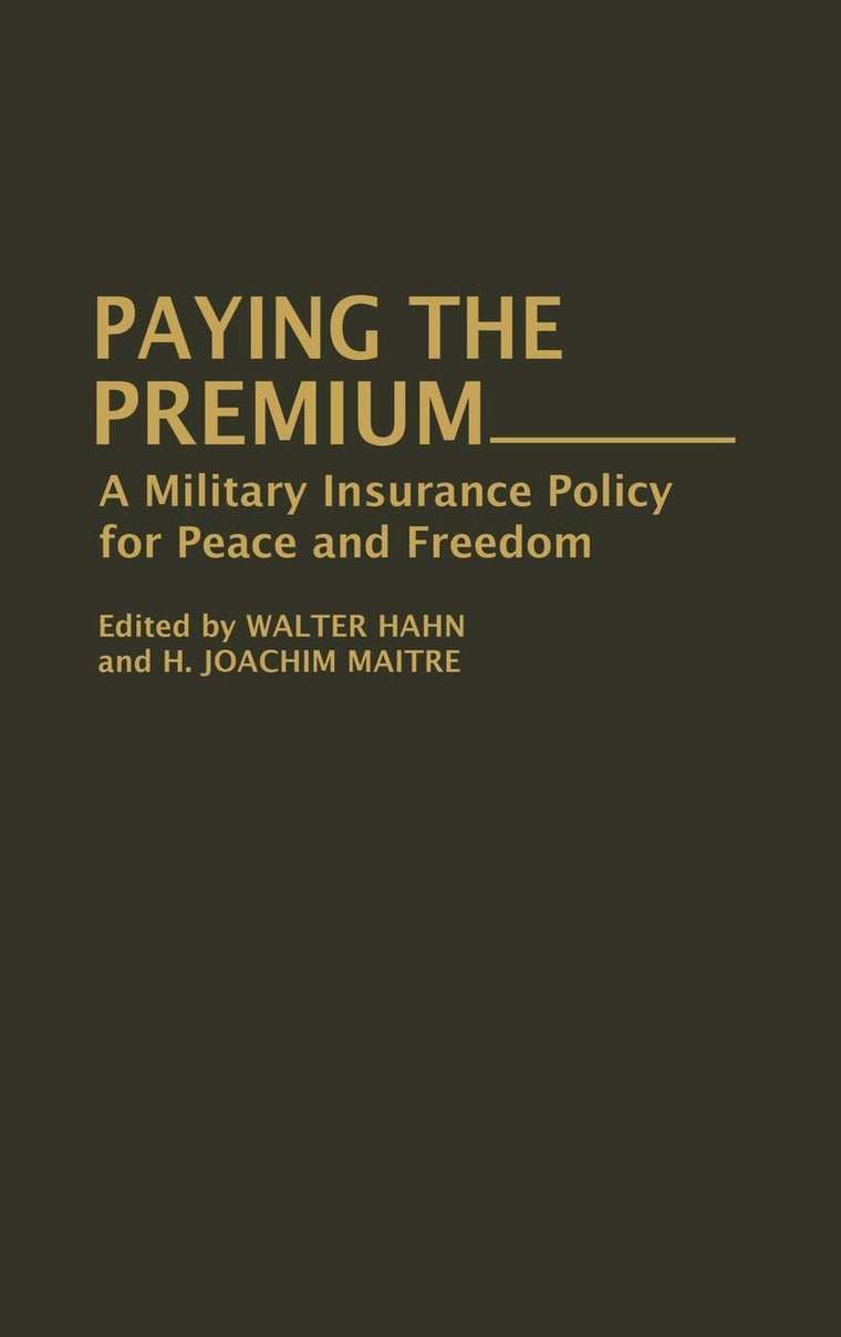 Paying the Premium: A Military Insurance Policy for Peace and Freedom (Contributions in Military Studies)